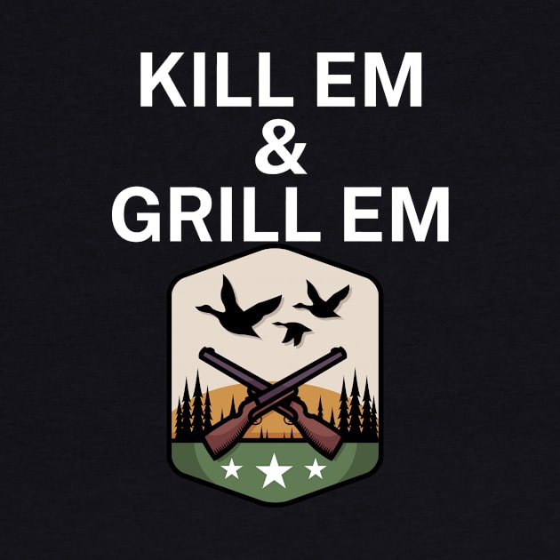 Kill em and Grill em by maxcode